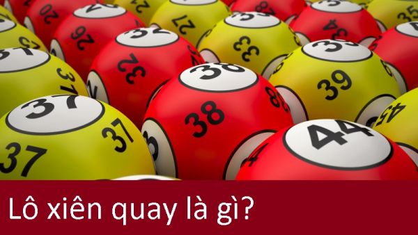 Lô xiên quay là gì? Kinh nghiệm đánh lô xiên quay